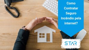Como Contratar Seguro Incêndio pela internet?